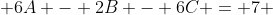  6A - 2B - 6C = 7 