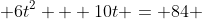  6t^2 + 10t = 84 