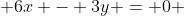  6x - 3y = 0 