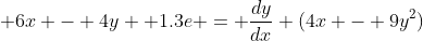  6x - 4y +1.3e = \frac{dy}{dx} (4x - 9y^2)