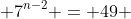  7^{n-2} = 49 