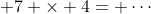  7 \times 4= \cdots