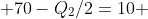  70-Q_2/2=10 
