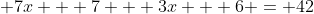  7x + 7 + 3x + 6 = 42