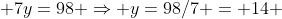  7y=98 \Rightarrow y=98/7 = 14 