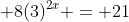  8(3)^{2x} = 21