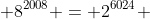  8^{2008} = 2^{6024} 