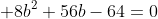  8b^2+56b-64=0