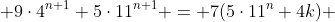  9\cdot4^{n+1}+5\cdot11^{n+1} = 7(5\cdot11^n+4k) 