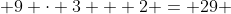  9 \cdot 3 + 2 = 29 
