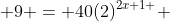  9 = 40(2)^{2x+1 } 