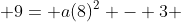  9= a(8)^2 - 3 