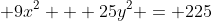  9x^2 + 25y^2 = 225