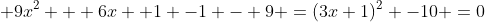  9x^2 + 6x +1 -1 - 9 =(3x+1)^2 -10 =0