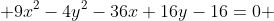  9x^2-4y^2-36x+16y-16=0 