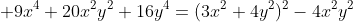  9x^4+20x^2y^2+16y^4=(3x^2+4y^2)^2-4x^2y^2