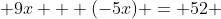  9x + (-5x) = 52 