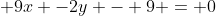  9x -2y - 9 = 0