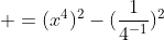  =(x^4)^2-(\frac{1}{4^{-1}})^2