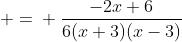  =\\ \frac{-2x+6}{6(x+3)(x-3)}