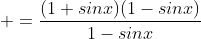  =\frac{(1+sinx)(1-sinx)}{1-sinx}
