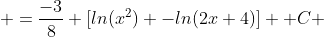  =\frac{-3}{8} [ln(x^2) -ln(2x+4)] +C 