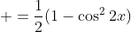  =\frac{1}{2}(1-\cos^22x)