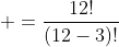  =\frac{12!}{(12-3)!}