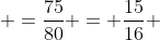  =\frac{75}{80} = \frac{15}{16} 