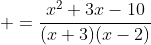  =\frac{x^2+3x-10}{(x+3)(x-2)}