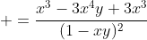  =\frac{x^3-3x^4y+3x^3}{(1-xy)^2}