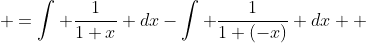 \begin{aligned} f(x) & =\int \frac{1}{1+x} dx-\int \frac{1}{1+(-x)} dx \\ & =\int \sum_{n=0}^\infty (-1)^n x^n \ dx - \int \sum_{n=0}^\infty (-1)^n (-x)^n \ dx \\ & =\sum \int (-1)^n x^n dx - \sum \int x^n dx \\ & = \sum (-1)^n \frac{x^{n+1}}{n+1} - \sum \frac{x^{n+1}}{n+1} \\ & = \dots \end{aligned}
