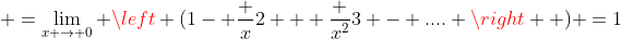  =\lim_{x \to 0} \left (1- \frac {x}{2} + \frac {x^2}{3} - .... \right  ) =1