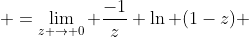  =\lim_{z \to 0} \frac{-1}{z} \ln (1-z) 