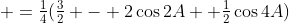  =\tfrac14(\tfrac32 - 2\cos2A +\tfrac12\cos4A)