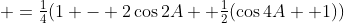  =\tfrac14(1 - 2\cos2A +\tfrac12(\cos4A +1))