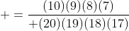  ={(10)(9)(8)(7)\over (20)(19)(18)(17)}