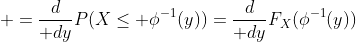  ={d\over dy}P(X\le \phi^{-1}(y))={d\over dy}F_X(\phi^{-1}(y))