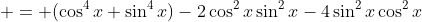  = (\cos^4x+\sin^4x)-2\cos^2x\sin^2x-4\sin^2x\cos^2x