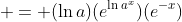  = (\ln{a})(e^{\ln{a^x}})(e^{-x})
