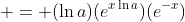  = (\ln{a})(e^{x\ln{a}})(e^{-x})