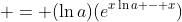  = (\ln{a})(e^{x\ln{a} - x})