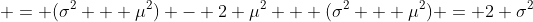  = (\sigma^2 + \mu^2) - 2 \mu^2 + (\sigma^2 + \mu^2) = 2 \sigma^2