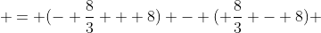 = (- \frac{8}{3} + 8) - ( \frac{8}{3} - 8) 