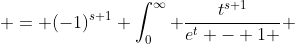  = (-1)^{s+1} \int_0^{\infty} \frac{t^{s+1}}{e^t - 1 } ~dt 