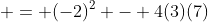  = (-2)^2 - 4(3)(7)