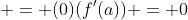  = (0)(f'(a)) = 0
