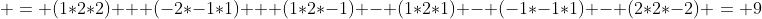  = (1*2*2) + (-2*-1*1) + (1*2*-1) - (1*2*1) - (-1*-1*1) - (2*2*-2) = 9