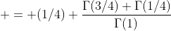  = (1/4) \frac{\Gamma(3/4) \Gamma(1/4)}{\Gamma(1)}