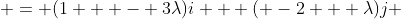  = (1   - 3\lambda)i + ( -2 + \lambda)j 